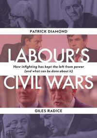 Cover image for Labour"s Civil Wars - How Infighting Keeps the Left from Power (and What Can Be Done about It)