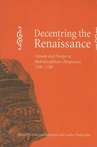 Cover image for Decentring the Renaissance: Canada and Europe in Multidisciplinary Perspective 1500-1700