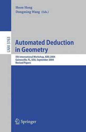 Cover image for Automated Deduction in Geometry: 5th International Workshop, ADG 2004, Gainesville, FL, USA, September 16-18, 2004, Revised Papers