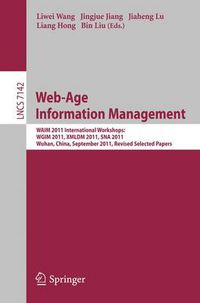 Cover image for Web-Age Information Management: WAIM 2011 International Workshops: WGIM 2011, XMLDM 2011, SNA 2011, Wuhan, China, September 14-16, 2011, Revised Selected Papers