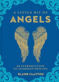 Cover image for A Little Bit of Angels: An Introduction to Guardian Healing