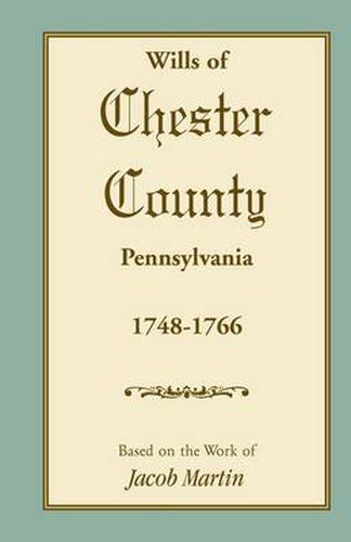 Cover image for Abstracts of the Wills of Chester County [Pennsylvania], 1748-1766