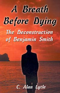 Cover image for A Breath Before Dying: The Deconstruction of Benjamin Smith