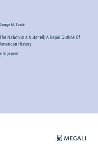 Cover image for The Nation in a Nutshell; A Rapid Outline Of American History