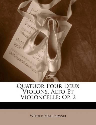 Cover image for Quatuor Pour Deux Violons, Alto Et Violoncelle: Op. 2