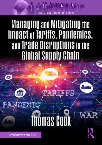 Cover image for Managing and Mitigating the Impact of Tariffs, Pandemics, and Trade Disruptions In the Global Supply Chain