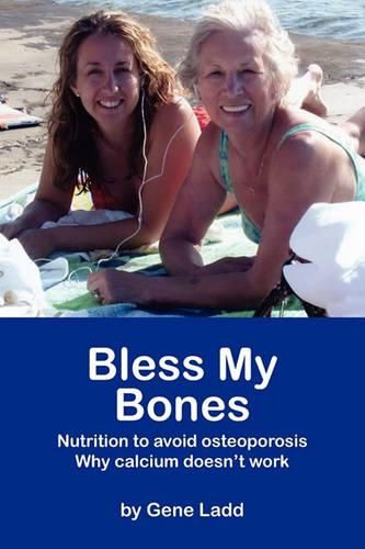 Cover image for Bless My Bones: Why Calcium Doesn't Work