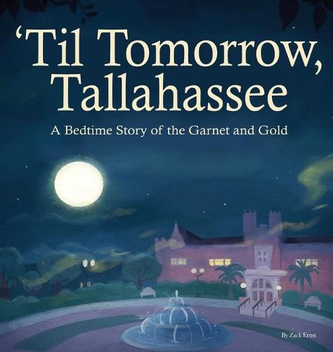 Cover image for 'Til Tomorrow, Tallahassee: A Bedtime Story of the Garnet and Gold