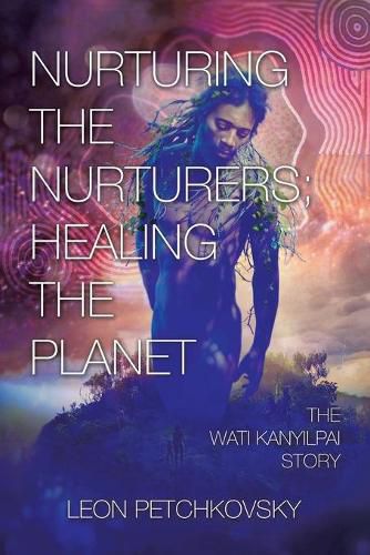 Cover image for Nurturing the Nurturers; Healing the Planet: The Wati Kanyilpai Story