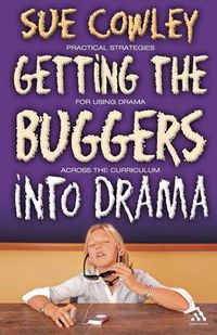 Cover image for Getting the Buggers into Drama: A Practical Guide to Teaching Drama