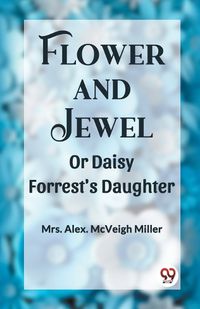 Cover image for Flower and Jewel Or Daisy Forrest's Daughter