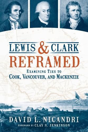 Cover image for Lewis and Clark Reframed: Examining Ties to Cook, Vancouver, and MacKenzie
