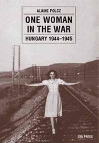 Cover image for One Woman in the War: Hungary 1944-1945