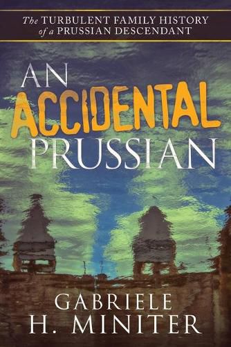 Cover image for An Accidental Prussian: The Turbulent Past of a Prussian Descendant