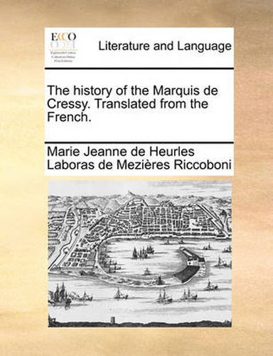 Cover image for The History of the Marquis de Cressy. Translated from the French.