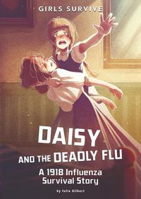 Cover image for Daisy and the Deadly Flu: A 1918 Influenza Survival Story