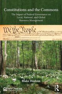 Cover image for Constitutions and the Commons: The Impact of Federal Governance on Local, National, and Global Resource Management