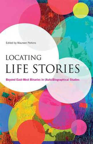 Cover image for Locating Life Stories: Beyond East-West Binaries in (Auto)Biographical