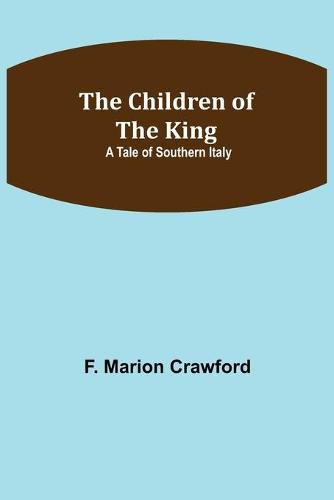 Cover image for The Children of the King; A Tale of Southern Italy