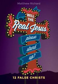 Cover image for Will the Real Jesus Please Stand Up?: 12 False Christs