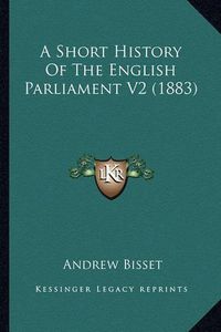 Cover image for A Short History of the English Parliament V2 (1883)