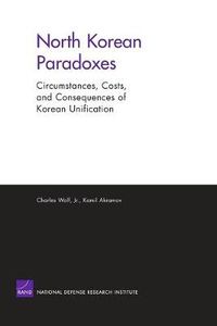 Cover image for North Korean Paradoxes: Circumstances, Costs, and Consequences of Korean Unification