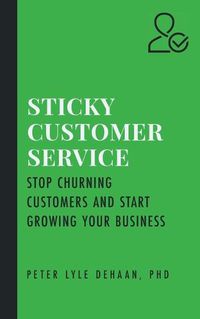 Cover image for Sticky Customer Service: Stop Churning Customers and Start Growing Your Business