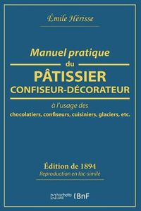 Cover image for Manuel Pratique Du Patissier-Confiseur-Decorateur: A l'Usage Des Chocolatiers, Confiseurs, Cuisiniers, Glaciers