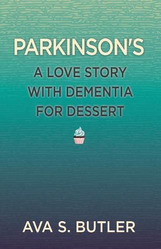 Parkinson's: A Love Story with Dementia for Dessert