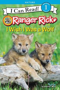 Cover image for Ranger Rick: I Wish I Was a Wolf