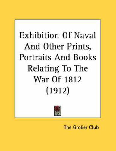 Exhibition of Naval and Other Prints, Portraits and Books Relating to the War of 1812 (1912)