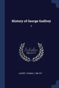 Cover image for History of George Godfrey: 2