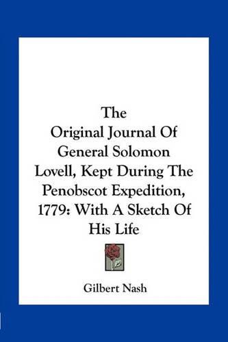 The Original Journal of General Solomon Lovell, Kept During the Penobscot Expedition, 1779: With a Sketch of His Life