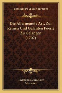 Cover image for Die Allerneueste Art, Zur Reinen Und Galanten Poesie Zu Gelangen (1707)