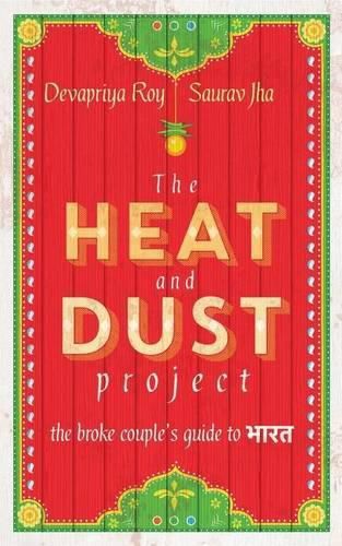 The Heat and Dust Project: The Broke Couple's Guide to Bharat