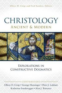 Cover image for Christology, Ancient and Modern: Explorations in Constructive Dogmatics