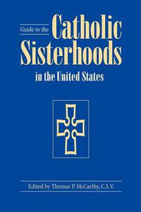 Cover image for Guide to the Catholic Sisterhoods in the United States