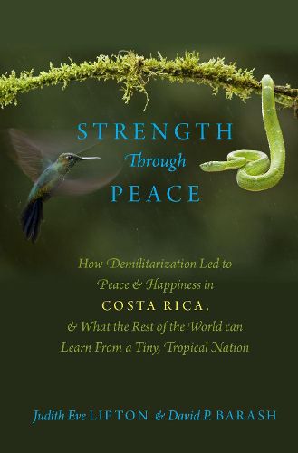 Cover image for Strength Through Peace: How Demilitarization Led to Peace and Happiness in Costa Rica, and What the Rest of the World can Learn From a Tiny, Tropical Nation