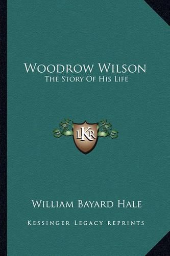 Cover image for Woodrow Wilson: The Story of His Life