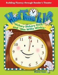 Cover image for What Time Is It?: Hickory Dickory Dock  and  Wee Willie Winkie