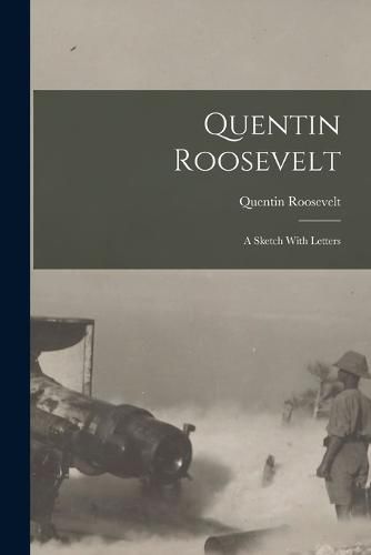 Cover image for Quentin Roosevelt; a Sketch With Letters