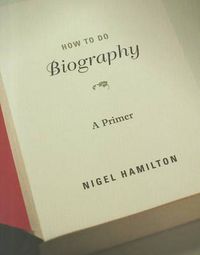 Cover image for How To Do Biography: A Primer