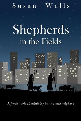 Cover image for Shepherds in the Fields: A fresh look at ministry in the marketplace