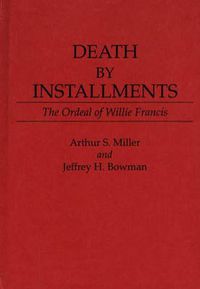 Cover image for Death by Installments: The Ordeal of Willie Francis