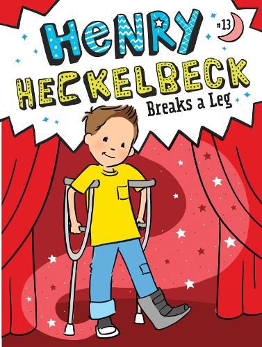 Cover image for Henry Heckelbeck Breaks a Leg: Volume 13