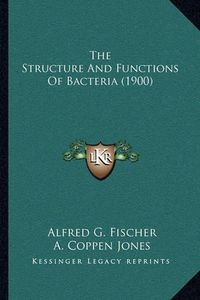 Cover image for The Structure and Functions of Bacteria (1900)