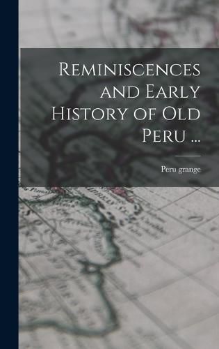 Cover image for Reminiscences and Early History of old Peru ...