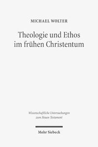 Cover image for Theologie und Ethos im fruhen Christentum: Studien zu Jesus, Paulus und Lukas