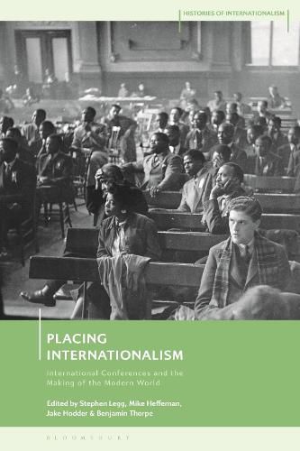 Cover image for Placing Internationalism: International Conferences and the Making of the Modern World