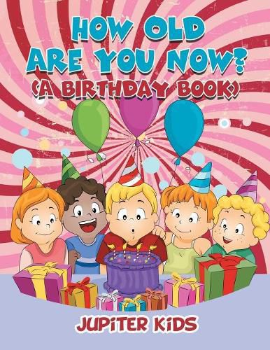 How Old Are You Now? (A Birthday Book)